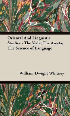 Oriental And Linguistic Studies - The Veda; The Avesta; The Science of Language(English, Hardcover, Whitney William Dwight)