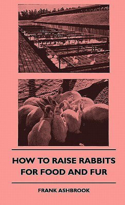 How To Raise Rabbits For Food And Fur(English, Hardcover, Ashbrook Frank)