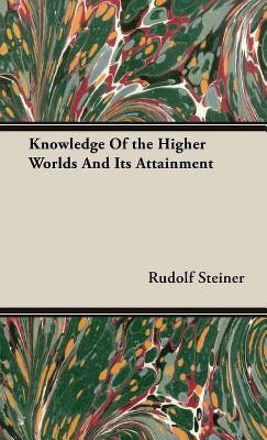 Knowledge Of the Higher Worlds And Its Attainment(English, Hardcover, Steiner Rudolf)