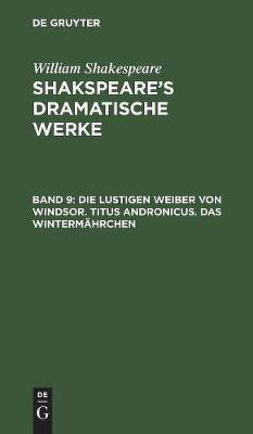 Die lustigen Weiber von Windsor. Titus Andronicus. Das Wintermaehrchen(German, Hardcover, Shakespeare William)
