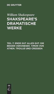 Ende gut alles gut. Die beiden Veroneser. Timon von Athen. Troilus und Cressida(German, Hardcover, Shakespeare William)