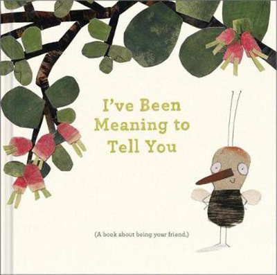 I've Been Meaning to Tell You (a Book about Being Your Friend) --An Illustrated Gift Book about Friendship and Appreciation.(English, Hardcover, Clark M H)