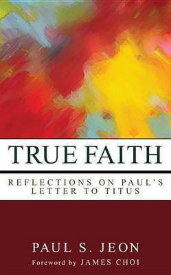 True Faith(English, Paperback, Jeon Paul S)