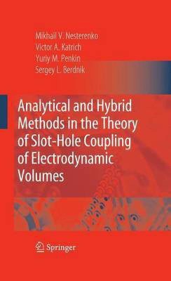 Analytical and Hybrid Methods in the Theory of Slot-Hole Coupling of Electrodynamic Volumes(English, Electronic book text, Nesterenko Mikhail V)