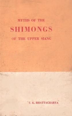 Myths Of The Shimongs Of The Upper Siang(Hardcover, T.K. Bhattacharya)