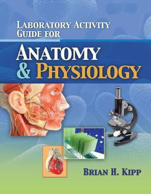 Laboratory Activity Guide for Anatomy & Physiology(English, Paperback, Kipp Brian)