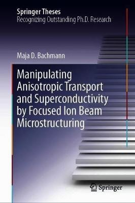 Manipulating Anisotropic Transport and Superconductivity by Focused Ion Beam Microstructuring(English, Hardcover, Bachmann Maja D.)