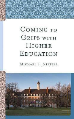 Coming to Grips with Higher Education(English, Paperback, Nietzel Michael T.)
