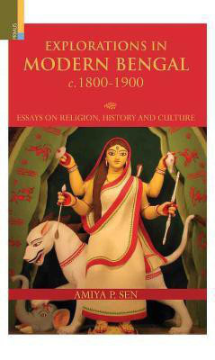 Explorations in Modern Bengal C. 1800-1900 Essays on Religion, History and Culture(English, Hardcover, Sen Amiya P.)