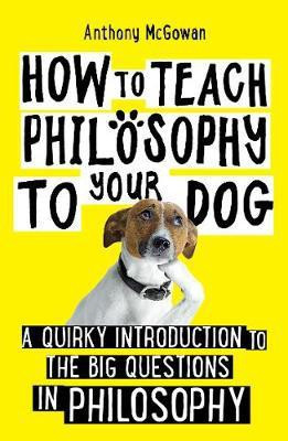 How to Teach Philosophy to Your Dog(English, Paperback, McGowan Anthony)