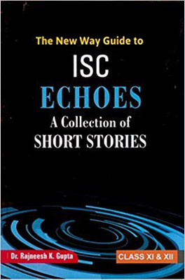 The New Way Guide To Isc Echoes (A Collection Of Short Stories)(Paperback, DR. RAJNEESH K GUPTA)