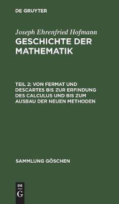 Von Fermat Und Descartes Bis Zur Erfindung Des Calculus Und Bis Zum Ausbau Der Neuen Methoden(German, Hardcover, Hofmann Joseph Ehrenfried)