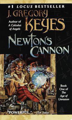The Age of Unreason: Newton's Cannon 1(English, Paperback, Keyes J. Gregory)