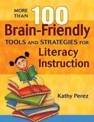 More Than 100 Brain-Friendly Tools and Strategies for Literacy Instruction(English, Paperback, Perez Kathy)