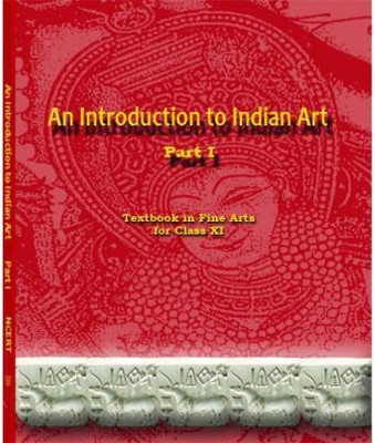 An Introduction To Indian Art Part 1 : Textbook In Fine Arts For Class 11 - 11144(Paperback, NCERT)