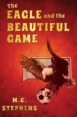 The Eagle and the Beautiful Game(English, Paperback, Stephens M.C.)