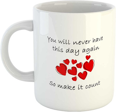 MSC You Will Never Have This Day Again So Make It Count Printed Ceramic White Coffee with Handle- Ideal for Gifting Ceramic Coffee Mug(325 ml)