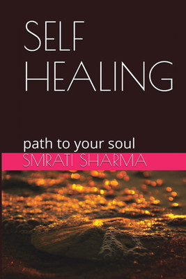 Self healing -Path to your Soul  - Path to your Soul(Paperback, smrati sharma)