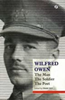 Wilfred Owen: The Man, The Soldier, The Poet(Paperback, Pinaki Roy (Ed.))