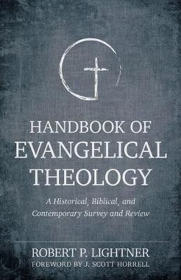 Handbook of Evangelical Theology - A Historical, Biblical, and Contemporary Survey and Review(English, Paperback, Lightner Robert P.)