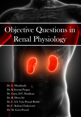 Objective Questions in Renal Physiology(Paperback, Dr. L.S.S. Vara prasad Reddy, Dr. M. Guru Prasad, Dr. K Sravani Pragna, Dr. Guru D.V. Pandiyan, Dr. E. Muralinath, Dr. C. Kalyan Chakravarti, Dr. B. Divya Sri)