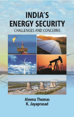 India’s Energy Security: Challenges And Concerns(Hardcover, K. Jayaprasad, Aleena Thomas)