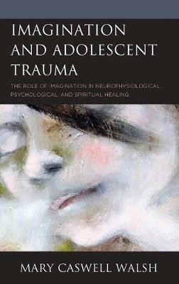 Imagination and Adolescent Trauma(English, Hardcover, Walsh Mary Caswell)