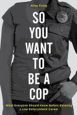 So You Want to Be a Cop(English, Hardcover, Evola Alley)