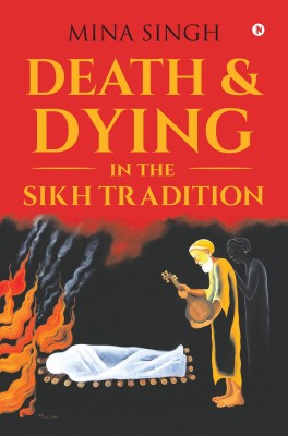 Death & Dying in the Sikh Tradition(English, Paperback, Mina Singh)