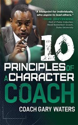 Ten Principles of a Character Coach(English, Hardcover, Waters Coach Gary)