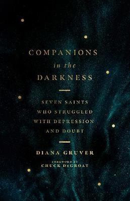 Companions in the Darkness - Seven Saints Who Struggled with Depression and Doubt(English, Paperback, Gruver Diana)