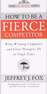 How to be A Fierce Competitor(English, Paperback, Fox Jeffrey J.)