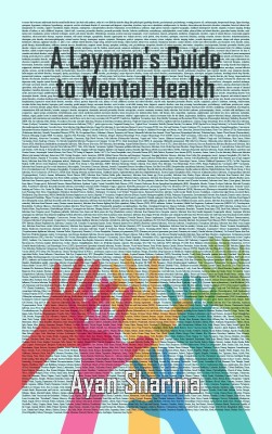 A Layman's Guide to Mental Health English Language Book Paperback with Glue Binding 120 Pages | White paper & Glossy lamination | Cover File in four color | Text Black Color.(Sankalp Publication, Ayan Sharma)