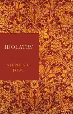 Idolatry(English, Hardcover, Fowl Stephen E.)