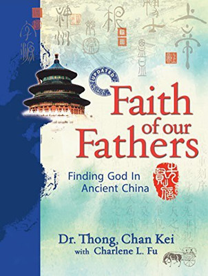 Faith Of Our Fathers Finding God In Ancient China(Paperback, thong chan kei)