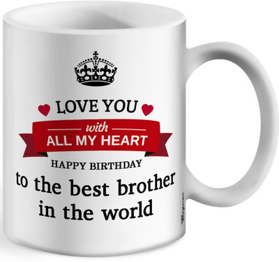 Wagwan Happy Birthday Gifts For Bro Brother Bhai Love You With All My Heart Printed Ceramic Coffee Mug(350 ml)