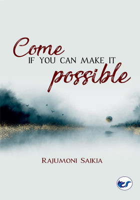 COME IF YOU CAN MAKE IT POSSIBLE(Paperback, RAJUMONI SAIKIA)