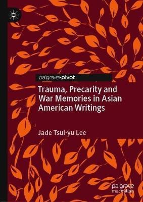 Trauma, Precarity and War Memories in Asian American Writings(English, Hardcover, Lee Jade Tsui-yu)