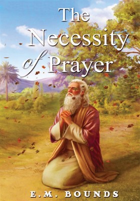 The Necessity of Prayer(English, Paperback, Bounds Edward M.)