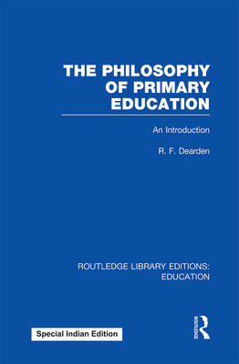 The Philosophy of Primary Education (RLE Edu K)(Paperback, DEARDEN)