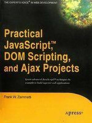 Practical JavaScript, DOM Scripting and Ajax Projects 1st Edition(English, Paperback, Zammetti Frank)