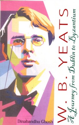 W.B.YEATS-A Journey from Dublin to Byzantium(Paperback, Dinabandhu Ghosh)