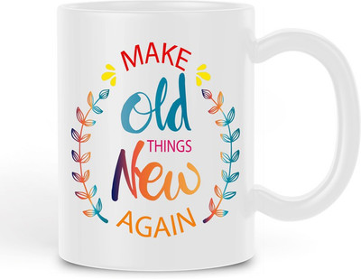 BLISSart Make Old Things New Again Unique Design White Ceramic Coffee Mug(350 ml)