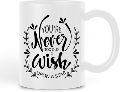 BLISSart Never Too Old To Wish Unique Design White Ceramic Coffee Mug(350 ml)