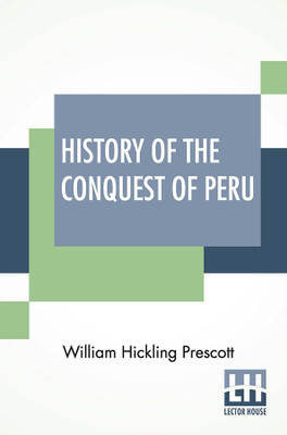 History Of The Conquest Of Peru(English, Paperback, Prescott William Hickling)