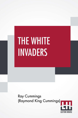 The White Invaders(English, Paperback, Cummings (Raymond King Cummings) Ray)