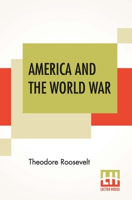 America And The World War(English, Paperback, Roosevelt Theodore)