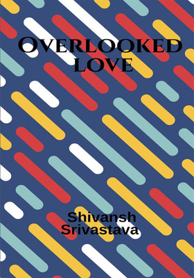 Overlooked love(English, Paperback, Shivansh Srivastava)