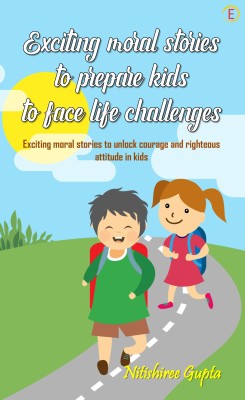 Exciting moral stories to prepare kids to face life challenges(English, Paperback, Gupta Nitishiree)