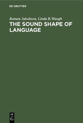The Sound Shape of Language(English, Hardcover, Jakobson Roman)